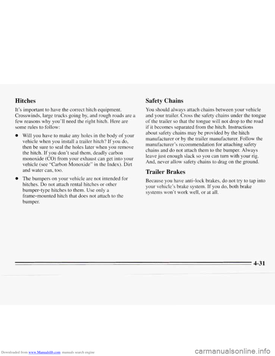 CHEVROLET MONTE CARLO 1995 5.G Owners Manual Downloaded from www.Manualslib.com manuals search engine Hitches Safety  Chains 
It’s 
important  to  have the correct hitch equipment. 
Crosswinds,  large  trucks going by, and rough roads  are 
a 