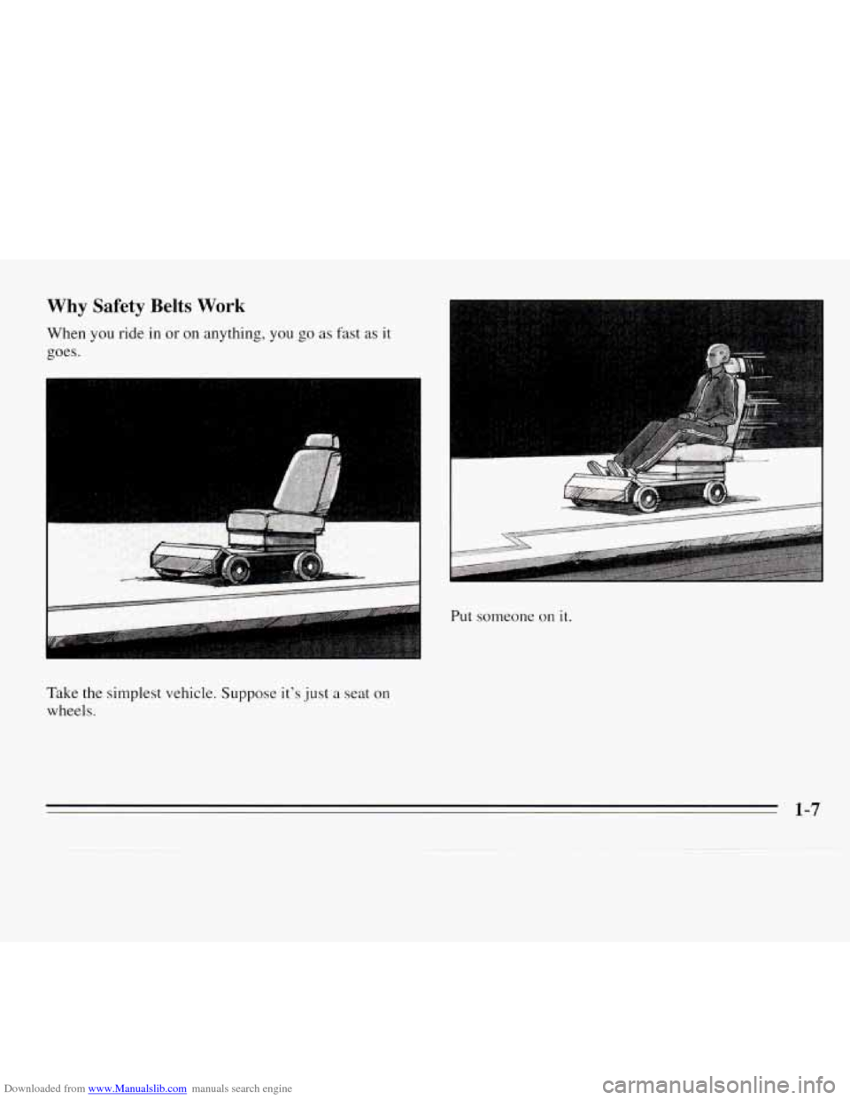 CHEVROLET MONTE CARLO 1995 5.G Owners Manual Downloaded from www.Manualslib.com manuals search engine Why  Safety  Belts Work 
When you ride in or on anything, you go as  fast  as it 
goes. 
Take the simplest vehicle.  Suppose its 
just a seat 