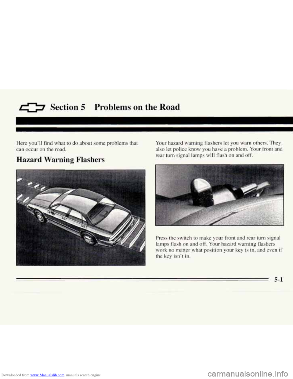 CHEVROLET MONTE CARLO 1995 5.G Owners Manual Downloaded from www.Manualslib.com manuals search engine 0 Section 5 Problems  on  the Road 
Here you’ll find what to  do  about some problems that 
can occur  on the road. 
Hazard  Warning Flashers