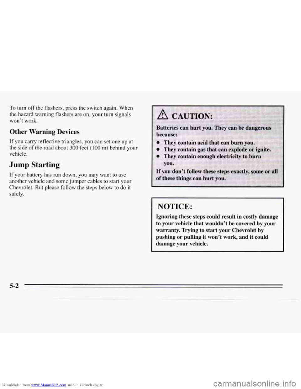 CHEVROLET MONTE CARLO 1995 5.G Owners Manual Downloaded from www.Manualslib.com manuals search engine To turn off the flashers, press the switch again. When 
the hazard warning flashers  are  on, your turn  signals 
won’t  work. 
Other  Warnin