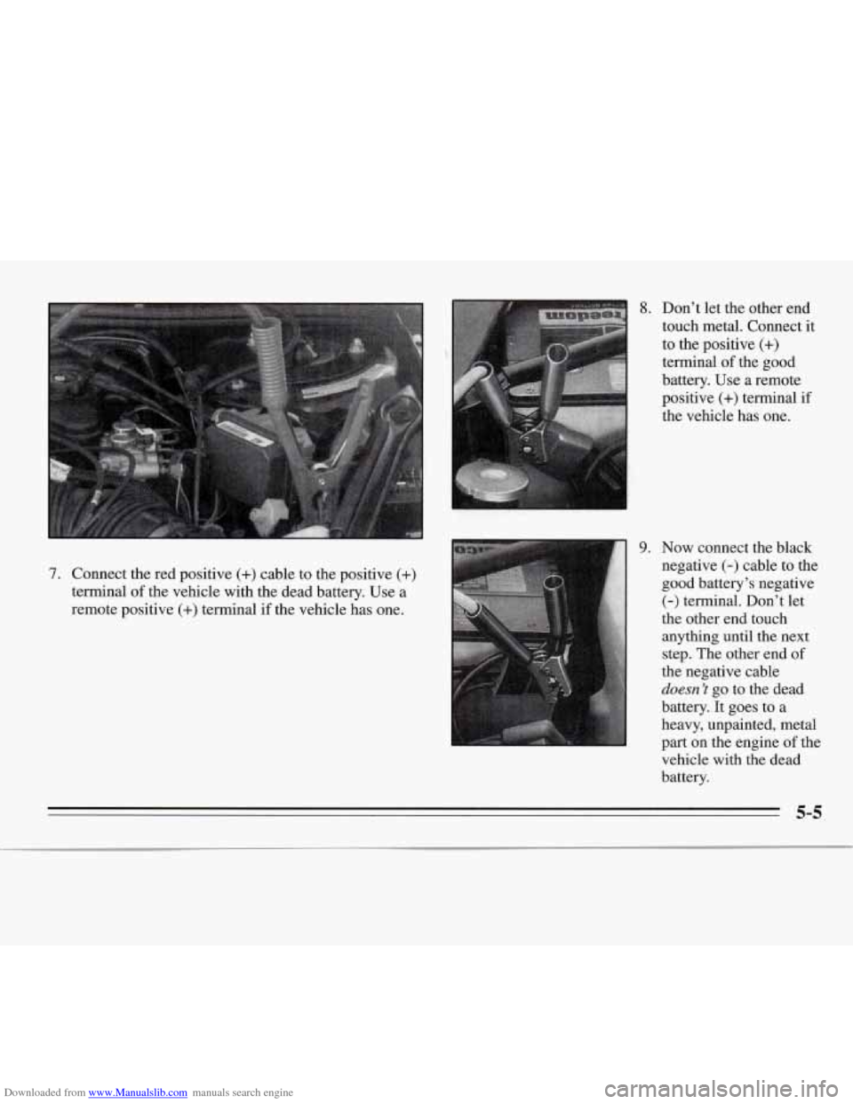 CHEVROLET MONTE CARLO 1995 5.G Owners Manual Downloaded from www.Manualslib.com manuals search engine 8. Don’t let  the  other end 
touch metal.  Connect  it 
to  the  positive 
(+) 
terminal  of the  good 
battery.  Use  a  remote 
positive 
