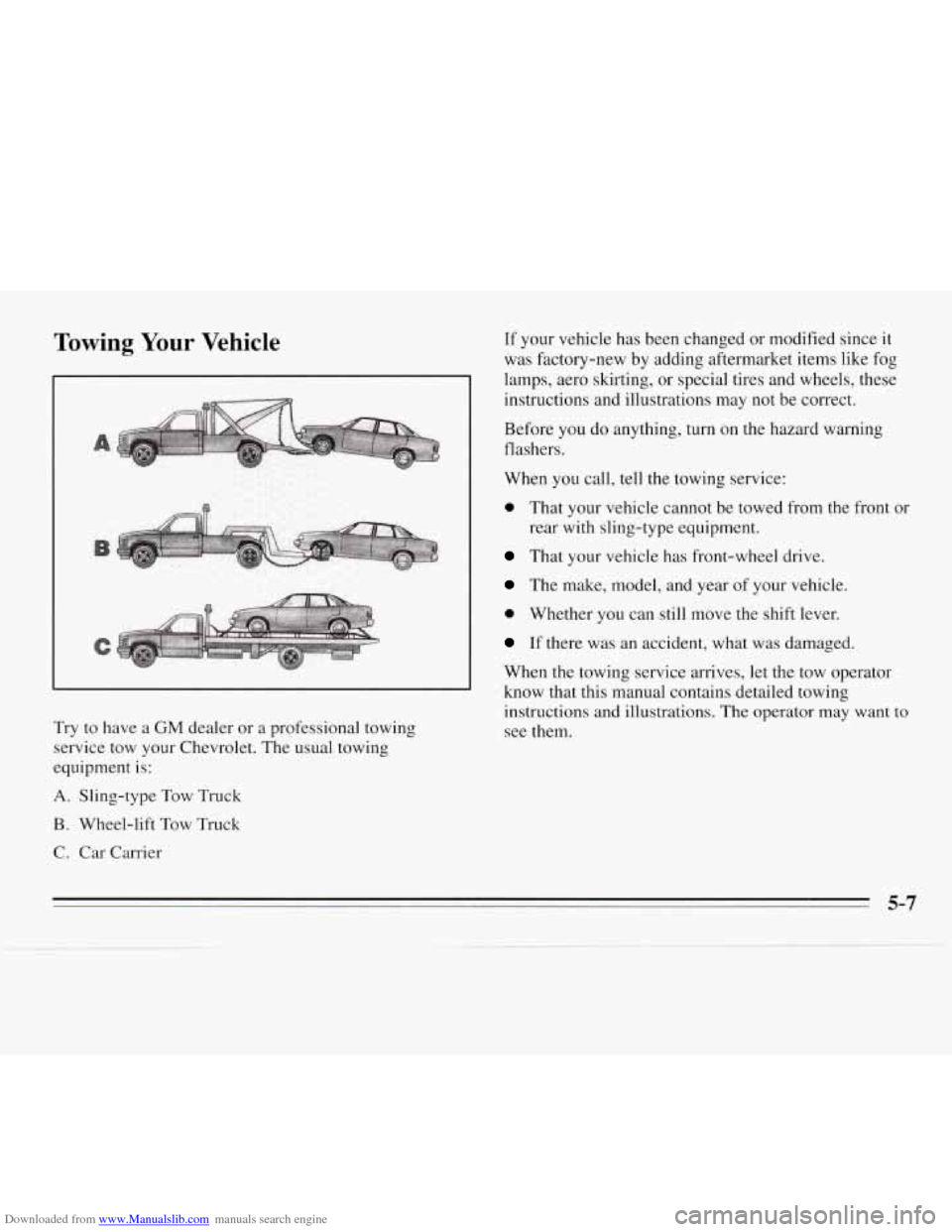 CHEVROLET MONTE CARLO 1995 5.G Owners Manual Downloaded from www.Manualslib.com manuals search engine Towing Your Vehicle 
Try to have  a GM dealer  or  a  professional towing 
service  tow your  Chevrolet.  The  usual towing 
equipment  is: 
A.