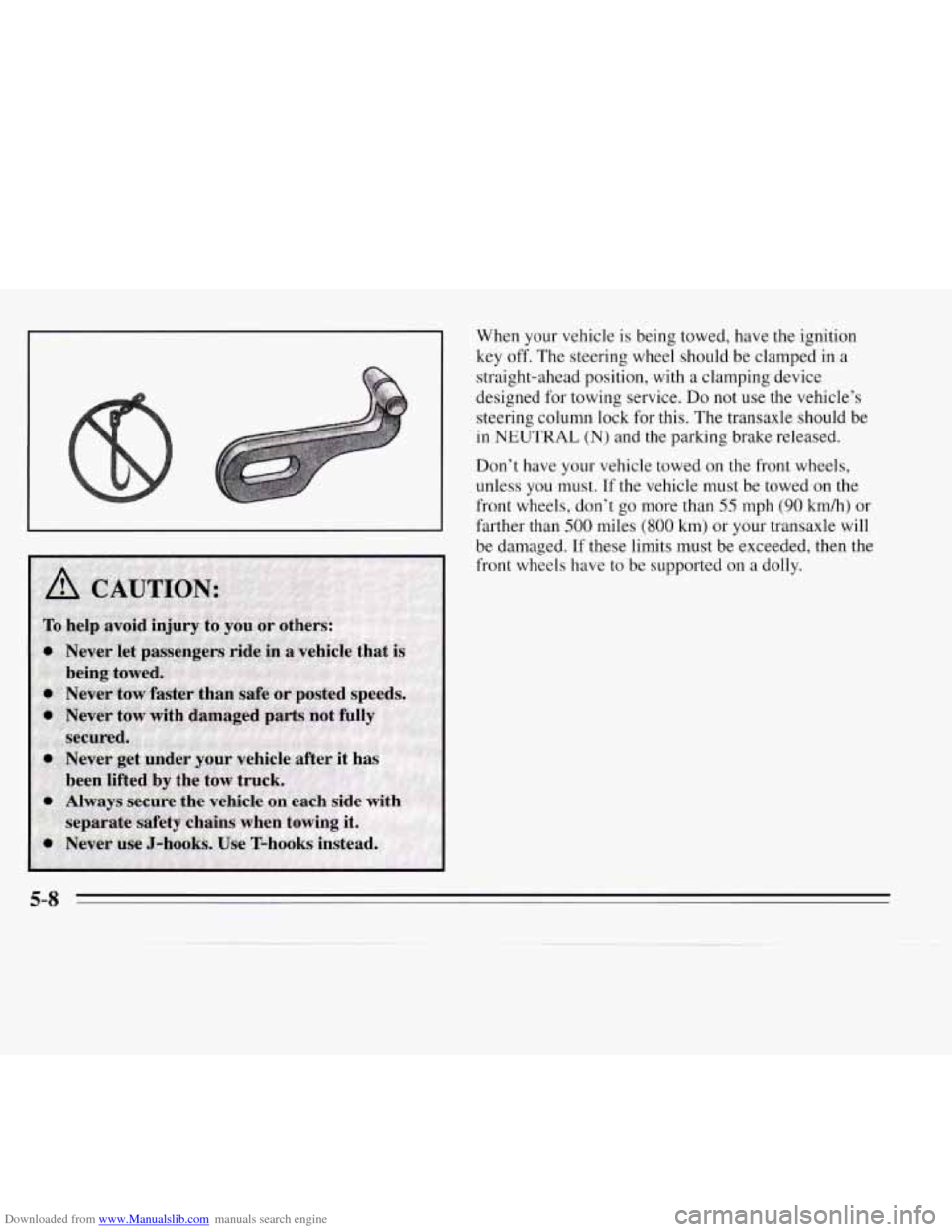 CHEVROLET MONTE CARLO 1995 5.G Owners Manual Downloaded from www.Manualslib.com manuals search engine When your vehicle is being towed, have the ignition 
key  off. The  steering  wheel should be clamped  in a 
straight-ahead position, with  a c