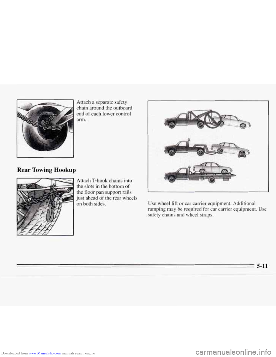 CHEVROLET MONTE CARLO 1995 5.G Owners Manual Downloaded from www.Manualslib.com manuals search engine Attach a separate safety 
chain around the outboard 
end  of each  lower  control 
arm. 
I  I 
Rear Towing Hookup 
Attach  T-hook  chains into 