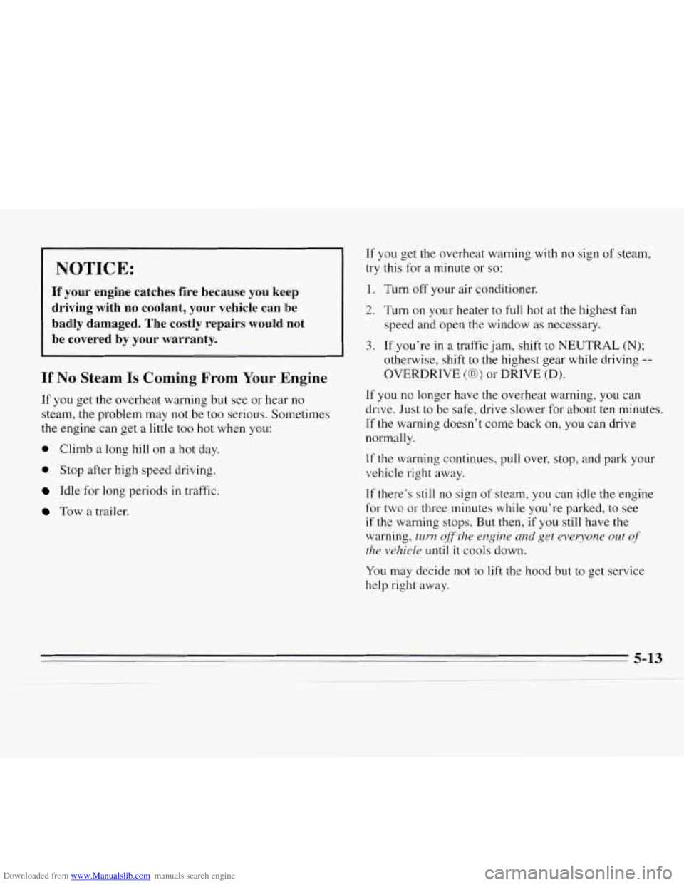 CHEVROLET MONTE CARLO 1995 5.G Owners Manual Downloaded from www.Manualslib.com manuals search engine I NOTICE:
If your engine catches fire because you keep
driving with no coolant, your vehicle can be
badly damaged. The costly r CHEVROLET MONTE CARLO 1995 5.G Owners Manual Downloaded from www.Manualslib.com manuals search engine I NOTICE:
If your engine catches fire because you keep
driving with no coolant, your vehicle can be
badly damaged. The costly r