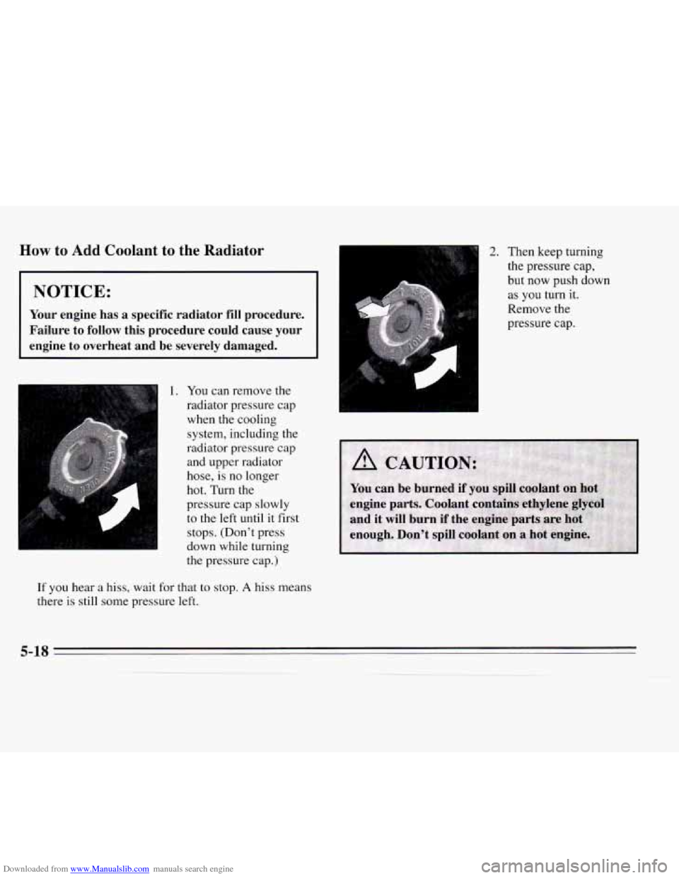 CHEVROLET MONTE CARLO 1995 5.G Owners Manual Downloaded from www.Manualslib.com manuals search engine How to Add  Coolant  to the Radiator 
NOTICE: 
Your engine  has a specific  radiator fill procedure. 
Failure  to follow  this procedure  could