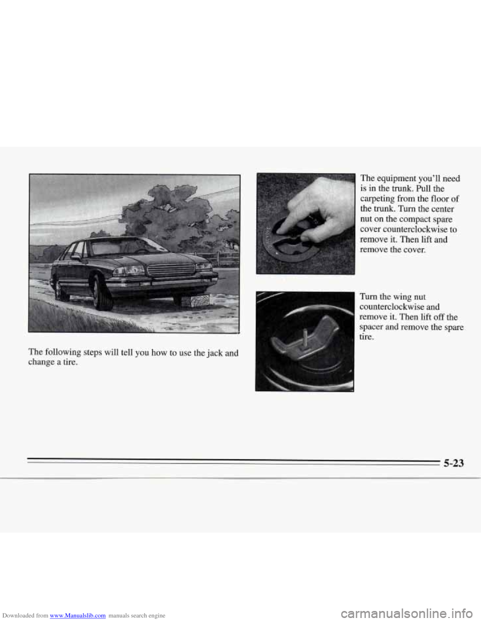 CHEVROLET MONTE CARLO 1995 5.G Owners Manual Downloaded from www.Manualslib.com manuals search engine The  following  steps  will tell you how to use  the jack  and 
change  a  tire.  The 
equipment 
you’ll neea 
is  in  the 
trunk. Pull  the 