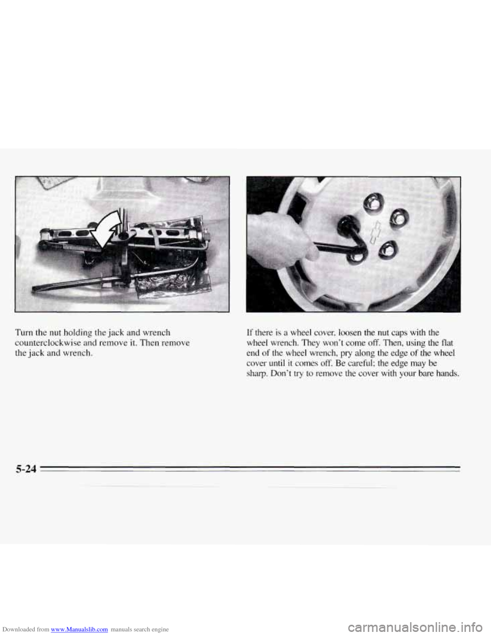 CHEVROLET MONTE CARLO 1995 5.G Owners Manual Downloaded from www.Manualslib.com manuals search engine Turn the nut holding the jack and wrench 
counterclockwise  and remove it. Then remove 
the  jack  and wrench. If there is a wheel  cover,  loo