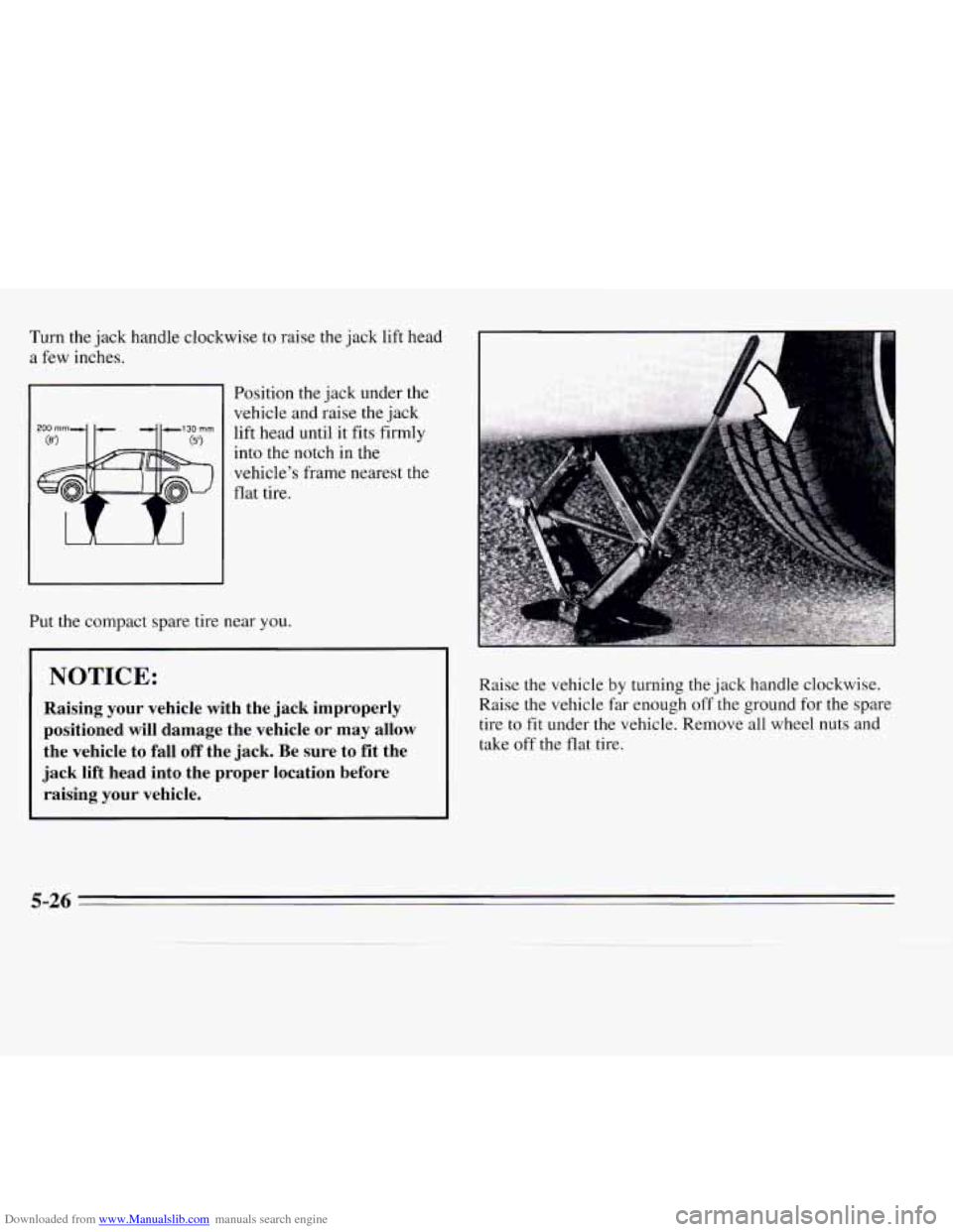CHEVROLET MONTE CARLO 1995 5.G Owners Manual Downloaded from www.Manualslib.com manuals search engine Turn the jack  handle  clockwise  to raise the jack lift head 
a  few inches. 
Position the  jack under the 
vehicle and  raise the jack 
lift 