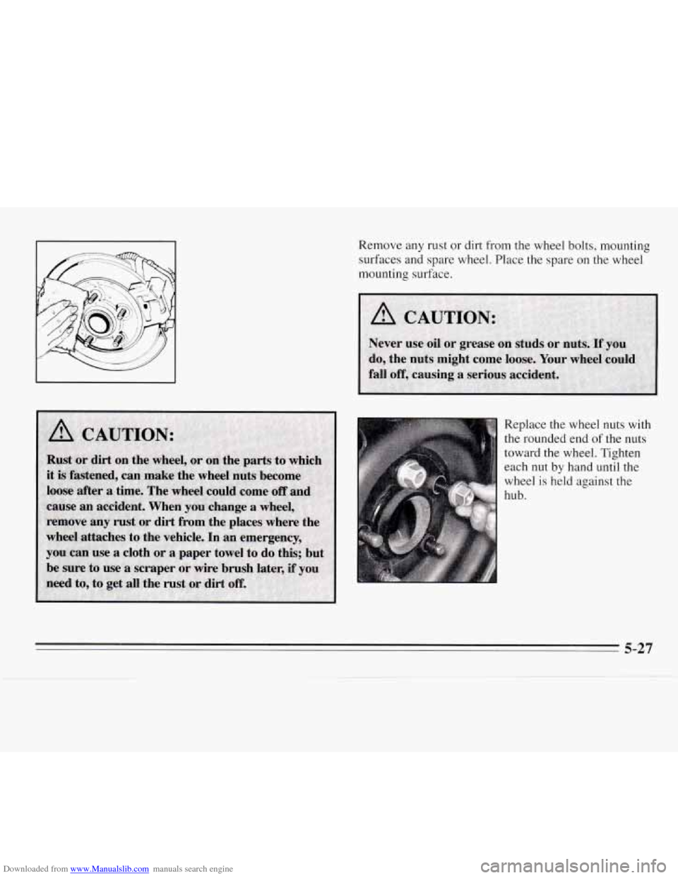 CHEVROLET MONTE CARLO 1995 5.G Owners Manual Downloaded from www.Manualslib.com manuals search engine Remove any rust or dirt from the wheel bolts, mounting 
surfaces  and spare  wheel.  Place the spare 
on the wheel 
mounting  surface. 
Replace