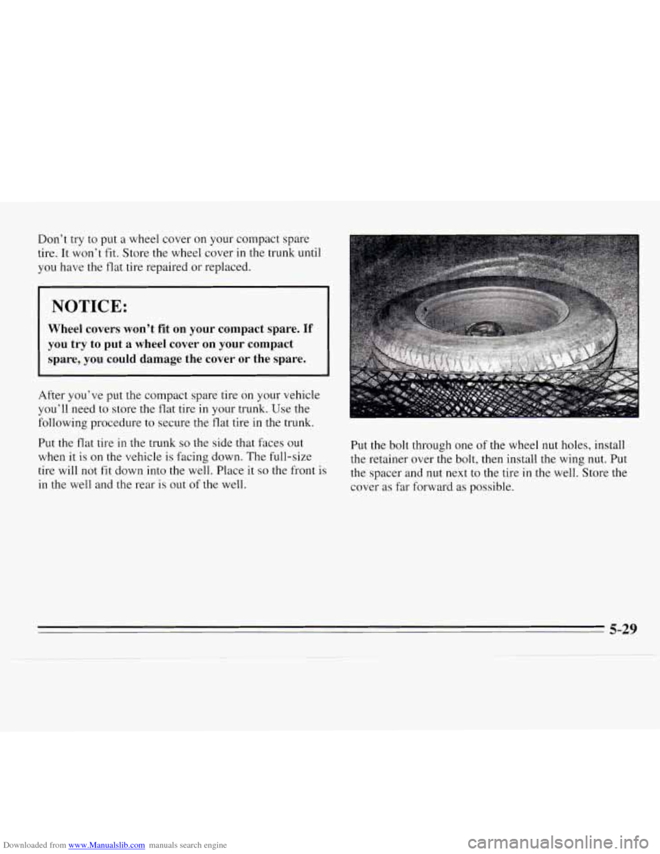CHEVROLET MONTE CARLO 1995 5.G Owners Manual Downloaded from www.Manualslib.com manuals search engine Don’t try to put  a wheel  cover on your compact  spare 
tire. 
It won’t  fit.  Store  the  wheel cover in the trunk until 
you  have the  