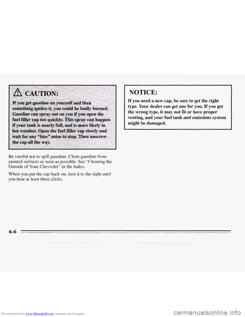 CHEVROLET MONTE CARLO 1995 5.G Owners Manual Downloaded from www.Manualslib.com manuals search engine Be careful not to spill gasoline. Clean gasoline from 
painted surfaces  as soon  as possible.  See “Cleaning  the 
Outside 
of Your  Chevrol