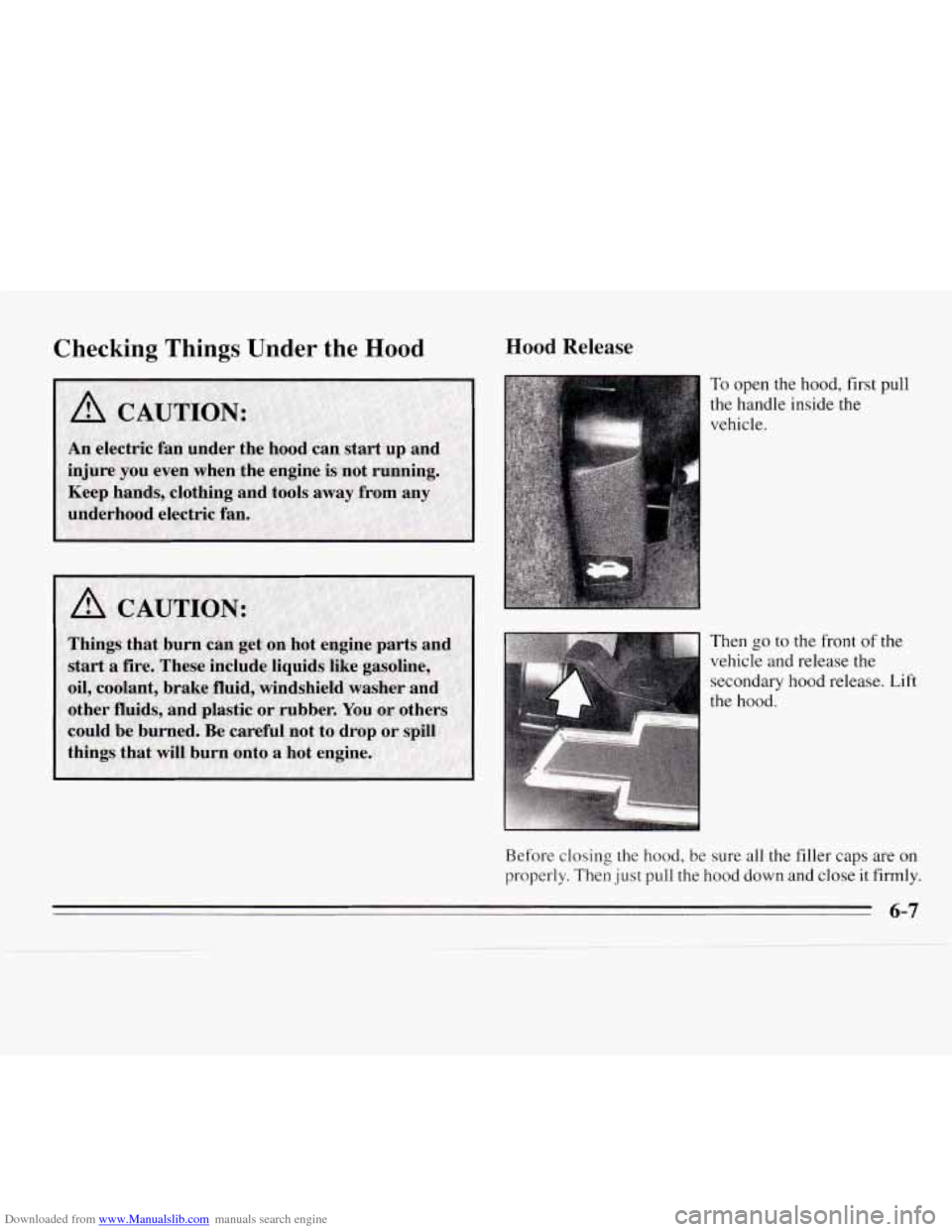 CHEVROLET MONTE CARLO 1995 5.G Owners Manual Downloaded from www.Manualslib.com manuals search engine Checking  Things  Under  the  Hood Hood Release 
To open the hood, first pull 
the handle inside the 
vehicle. 
Then 
go to the  front of the 
