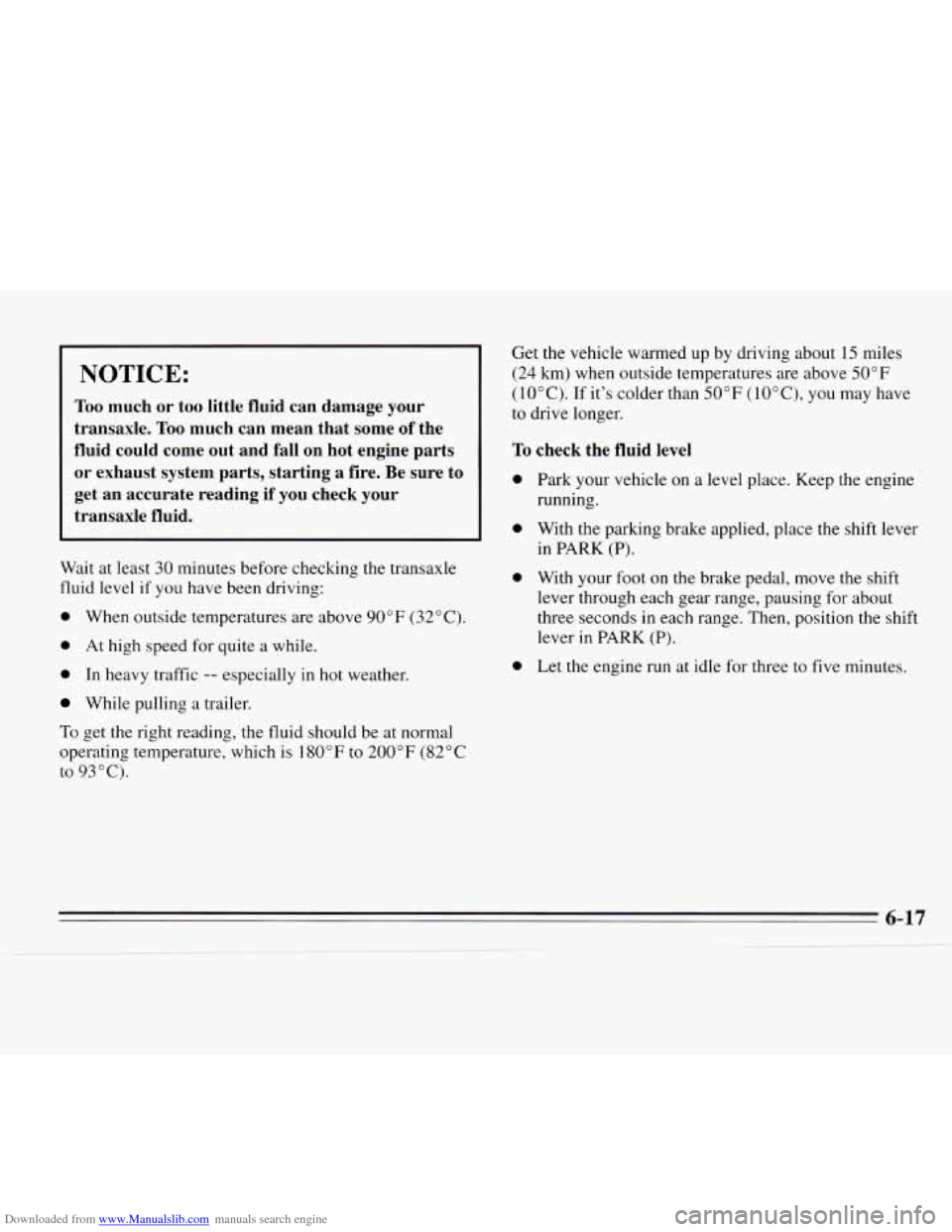 CHEVROLET MONTE CARLO 1995 5.G Owners Manual Downloaded from www.Manualslib.com manuals search engine NOTICE: 
Too much  or  too  little  fluid  can  damage  your 
transaxle. 
Too much  can  mean  that  some  of the 
fluid  could  come  out  and