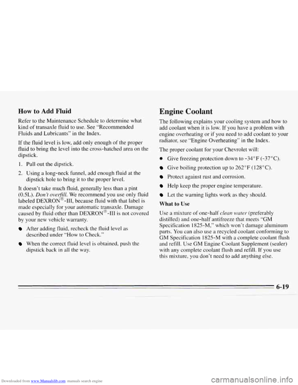 CHEVROLET MONTE CARLO 1995 5.G Owners Manual Downloaded from www.Manualslib.com manuals search engine How to Add Fluid 
Refer to the Maintenance  Schedule  to  determine what 
kind  of transaxle  fluid to use.  See “Recommended 
Fluids and  Lu