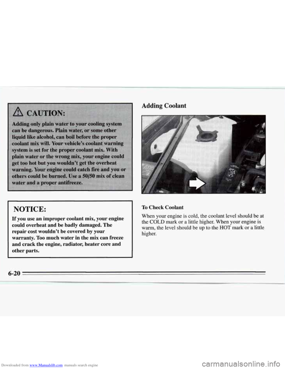 CHEVROLET MONTE CARLO 1995 5.G Owners Manual Downloaded from www.Manualslib.com manuals search engine Adding Coolant 
I NOTICE: 
If you  use an improper  coolant mix, your  engine 
could  overheat  and  be  badly  damaged.  The 
repair  cost  wo