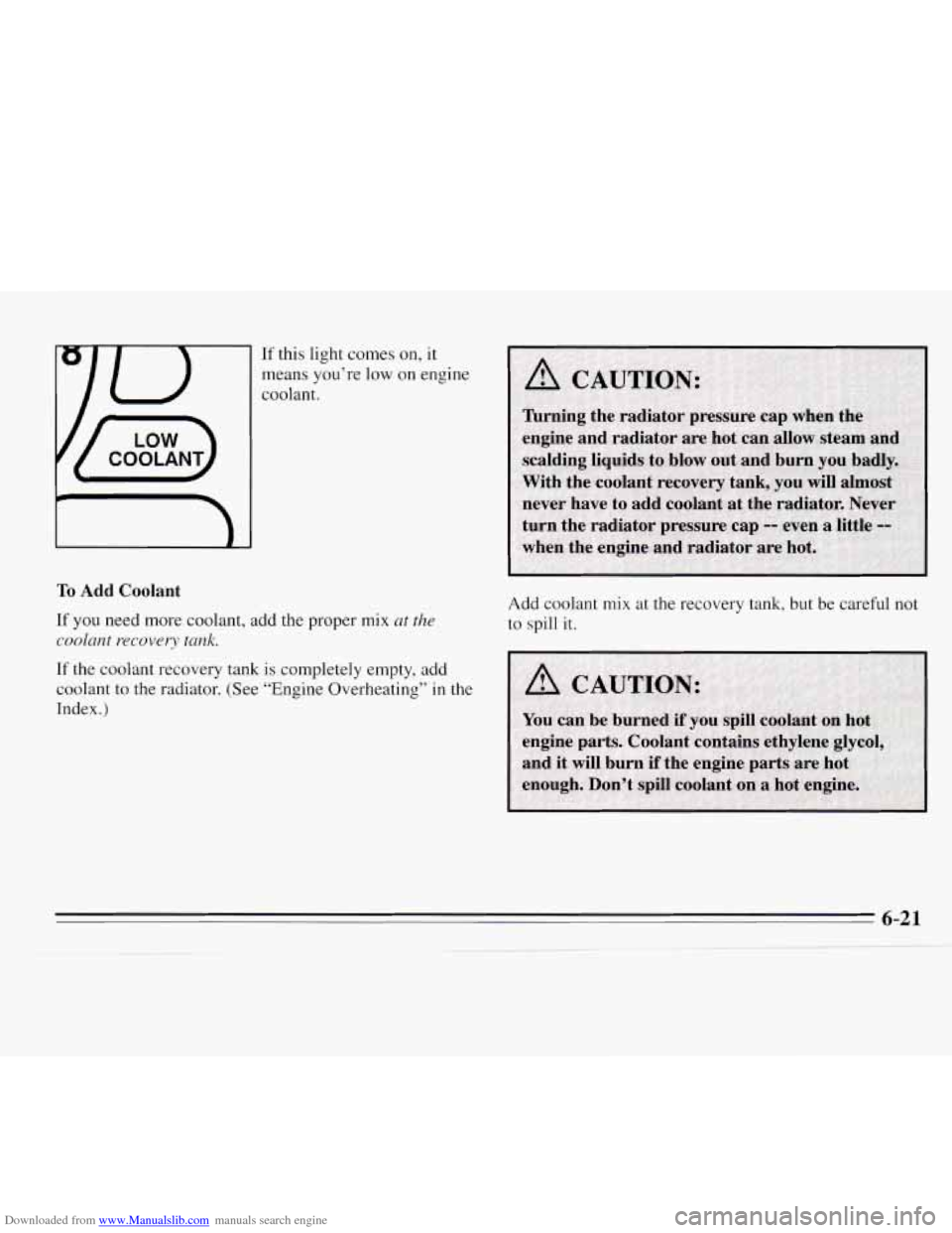 CHEVROLET MONTE CARLO 1995 5.G Owners Manual Downloaded from www.Manualslib.com manuals search engine If this  light comes on, it 
means you’re low on  engine 
coolant. 
To Add Coolant 
If you need more  coolant, add the proper mix at the 
coo