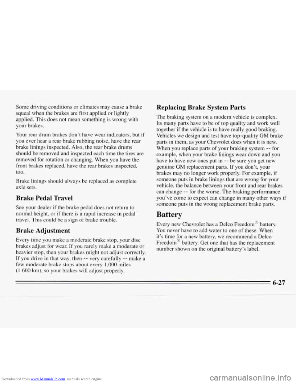 CHEVROLET MONTE CARLO 1995 5.G Owners Manual Downloaded from www.Manualslib.com manuals search engine Some  driving  conditions  or  climates may cause  a  brake 
squeal when the brakes  are  first applied or lightly 
applied.  This  does not me