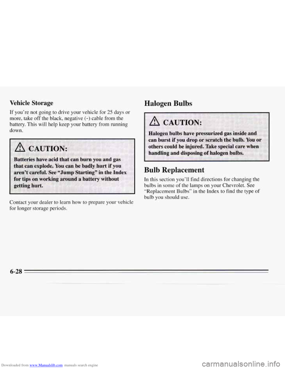 CHEVROLET MONTE CARLO 1995 5.G Owners Manual Downloaded from www.Manualslib.com manuals search engine Vehicle Storage 
If you’re not going to drive  your vehicle  for 25 days  or 
more, take 
off the black, negative (-) cable  from the 
batter