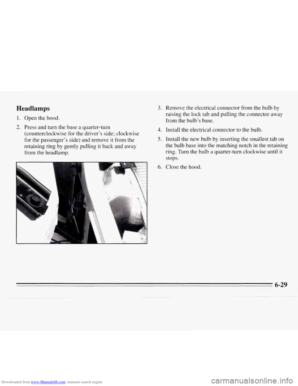 CHEVROLET MONTE CARLO 1995 5.G Owners Manual Downloaded from www.Manualslib.com manuals search engine Headlamps 
1. Open the hood. 
2. Press and turn  the base  a quarter-turn 
(counterclockwise  for  the  driver’s  side;  clockwise 
for  the 