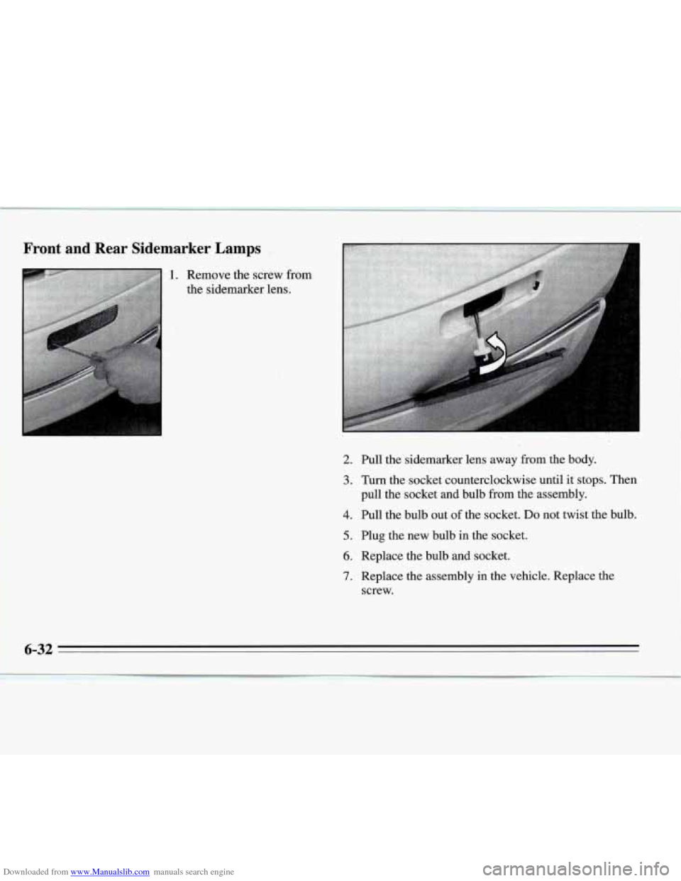 CHEVROLET MONTE CARLO 1995 5.G Owners Manual Downloaded from www.Manualslib.com manuals search engine Front  and  Rear  Sidemarker  Lamps 
2. 
3. 
4. 
5. 
6. 
7. 
Pull the sidemarker  lens away from  the  body. 
Turn  the socket counterclockwise