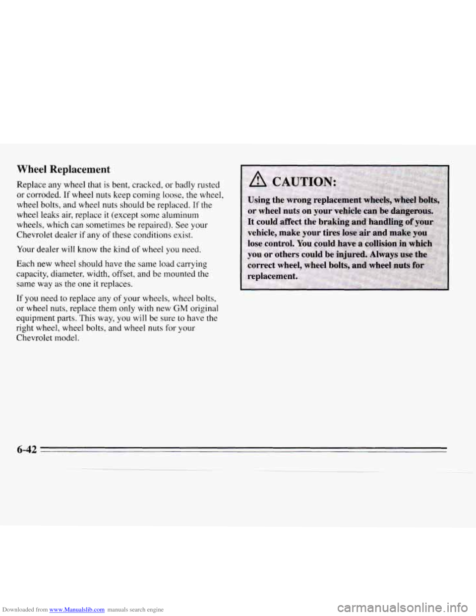 CHEVROLET MONTE CARLO 1995 5.G Owners Manual Downloaded from www.Manualslib.com manuals search engine Wheel Replacement 
Replace any wheel that is bent,  cracked,  or  badly rusted 
or  corroded.  If wheel 
nuts keep coming loose, the wheel, 
wh