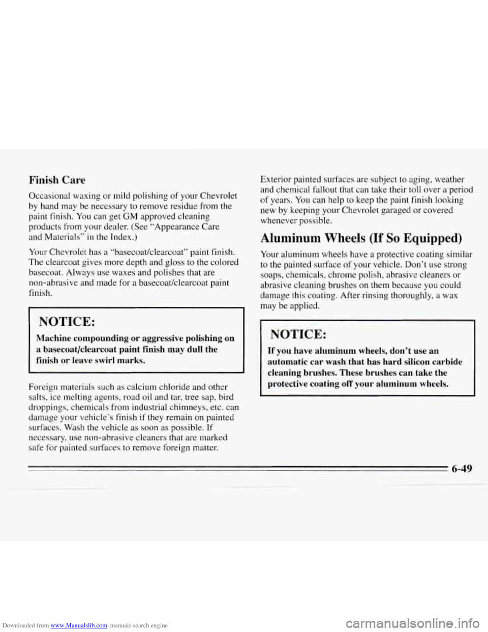 CHEVROLET MONTE CARLO 1995 5.G Owners Manual Downloaded from www.Manualslib.com manuals search engine Finish Care 
Occasional waxing or mild  polishing  of your  Chevrolet 
by  hand  may be necessary  to remove  residue from 
the 
paint finish. 