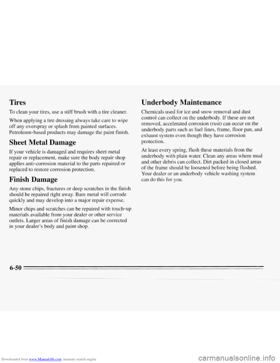 CHEVROLET MONTE CARLO 1995 5.G Owners Manual Downloaded from www.Manualslib.com manuals search engine Tires 
To clean your tires, use a stiff  brush  with a tire cleaner. 
When  applying 
a tire  dressing  always take care  to wipe 
off  any ove