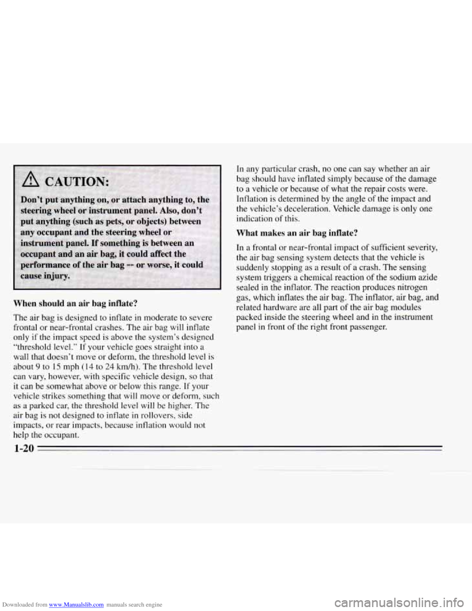 CHEVROLET MONTE CARLO 1995 5.G Owners Manual Downloaded from www.Manualslib.com manuals search engine When  should  an air bag  inflate? 
The  air  bag is designed to  inflate in moderate to  severe 
frontal  or  near-frontal  crashes. The air b