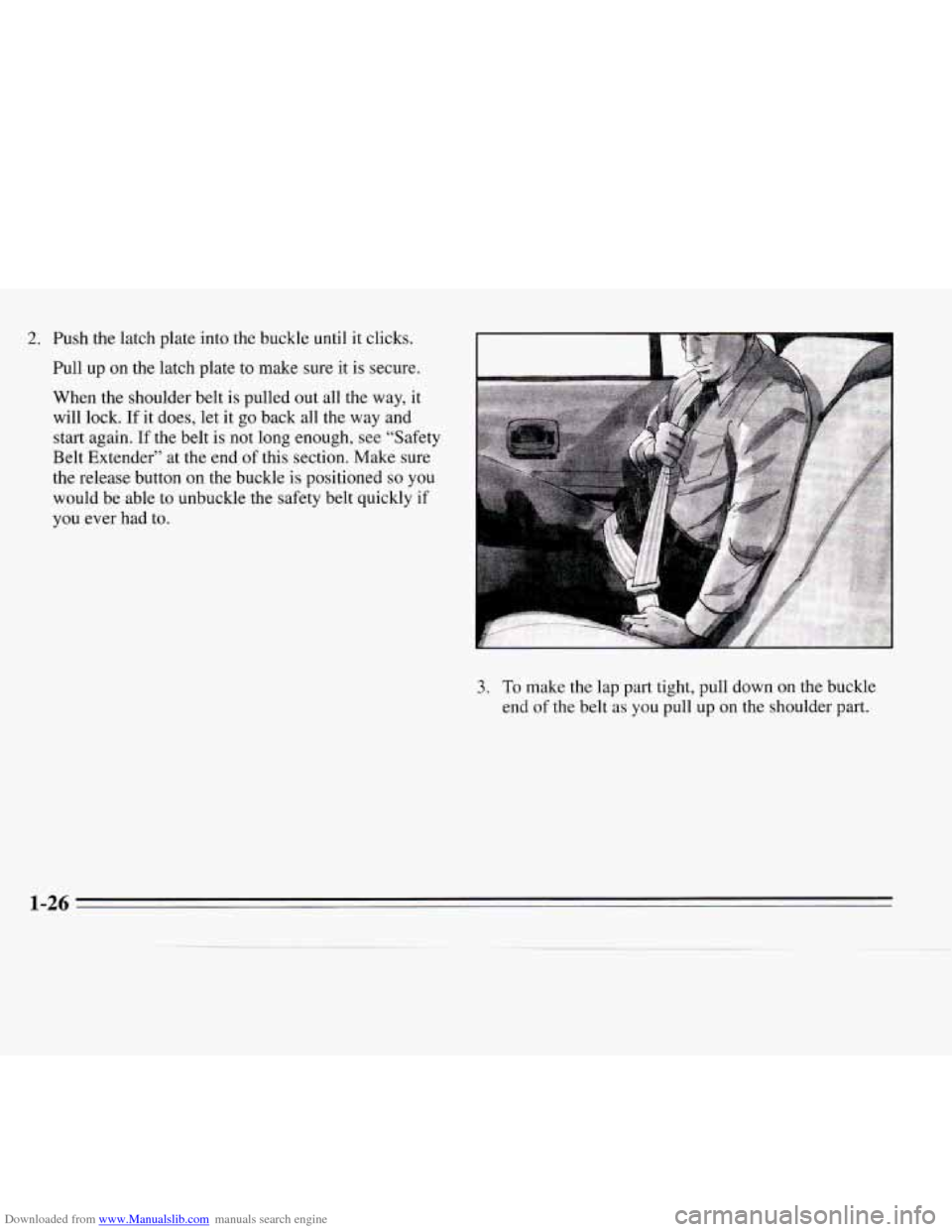 CHEVROLET MONTE CARLO 1995 5.G Owners Manual Downloaded from www.Manualslib.com manuals search engine 2. Push the latch plate into the buckle until it  clicks. 
Pull  up on the latch plate  to make  sure  it 
is secure. 
When  the shoulder  belt