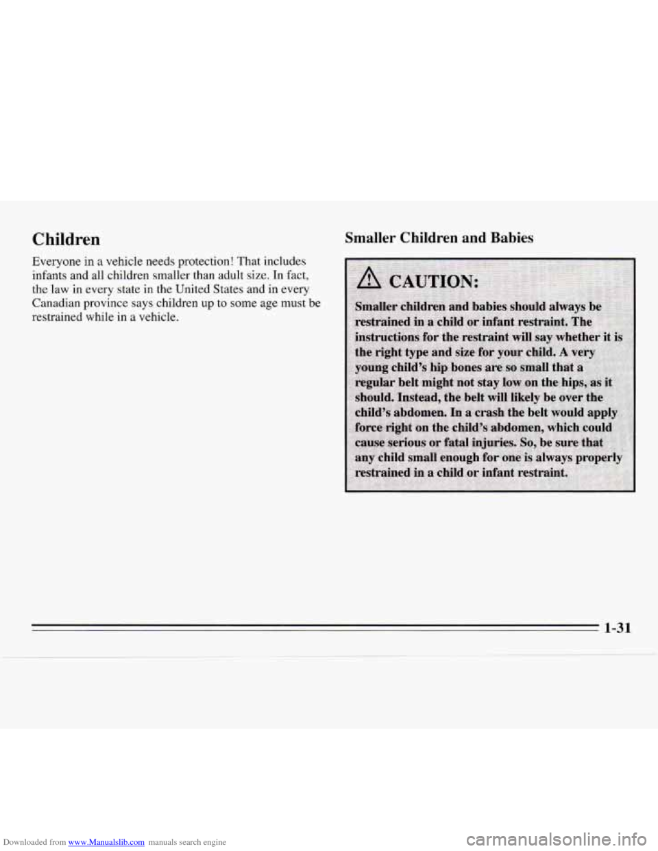 CHEVROLET MONTE CARLO 1995 5.G Owners Manual Downloaded from www.Manualslib.com manuals search engine Children 
Everyone in a  vehicle  needs protection!  That includes 
infants  and all children  smaller  than adult 
size. In fact, 
the law  in