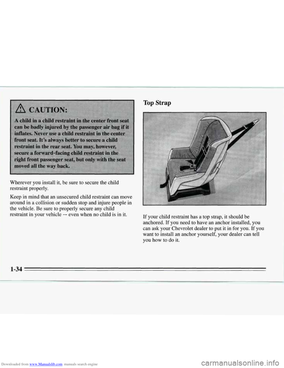 CHEVROLET MONTE CARLO 1995 5.G Owners Manual Downloaded from www.Manualslib.com manuals search engine Wherever you install  it, be sure  to  secure  the  child 
restraint  properly. 
Keep  in mind that  an unsecured child  restraint can move 
ar