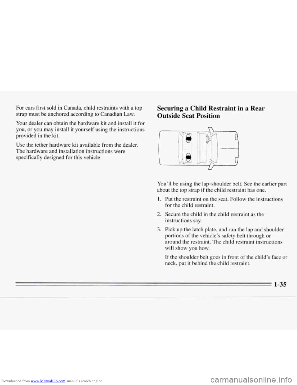 CHEVROLET MONTE CARLO 1995 5.G Owners Manual Downloaded from www.Manualslib.com manuals search engine For  cars  first  sold  in Canada, child  restraints  with a top 
strap  must be anchored  according  to Canadian Law. 
Your  dealer  can obtai