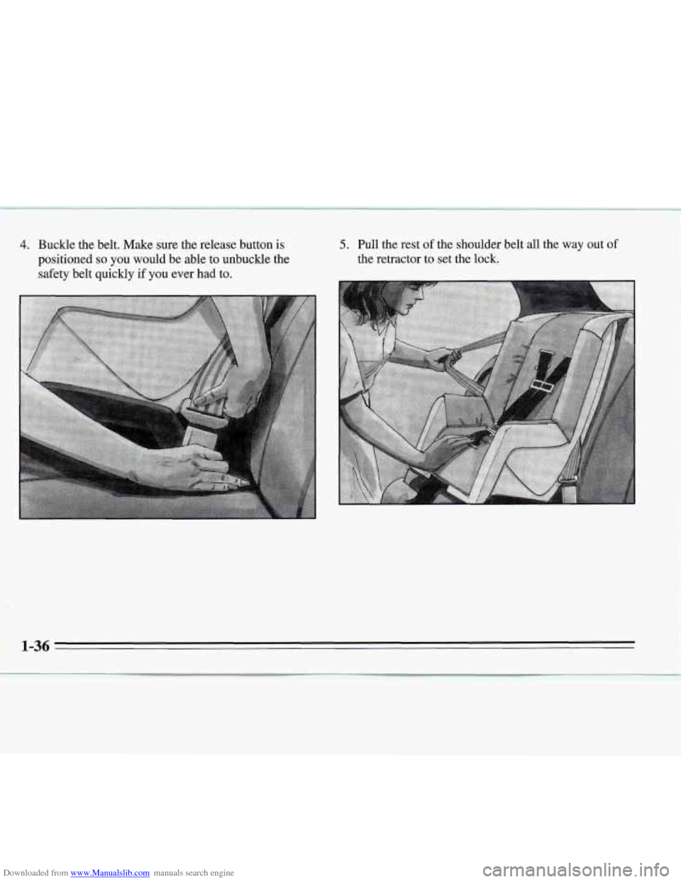 CHEVROLET MONTE CARLO 1995 5.G Owners Manual Downloaded from www.Manualslib.com manuals search engine 4. Buckle the belt. Make  sure  the  release  button is 
positioned 
so you  would  be  able  to  unbuckle the 
safety belt quickly 
if you  ev