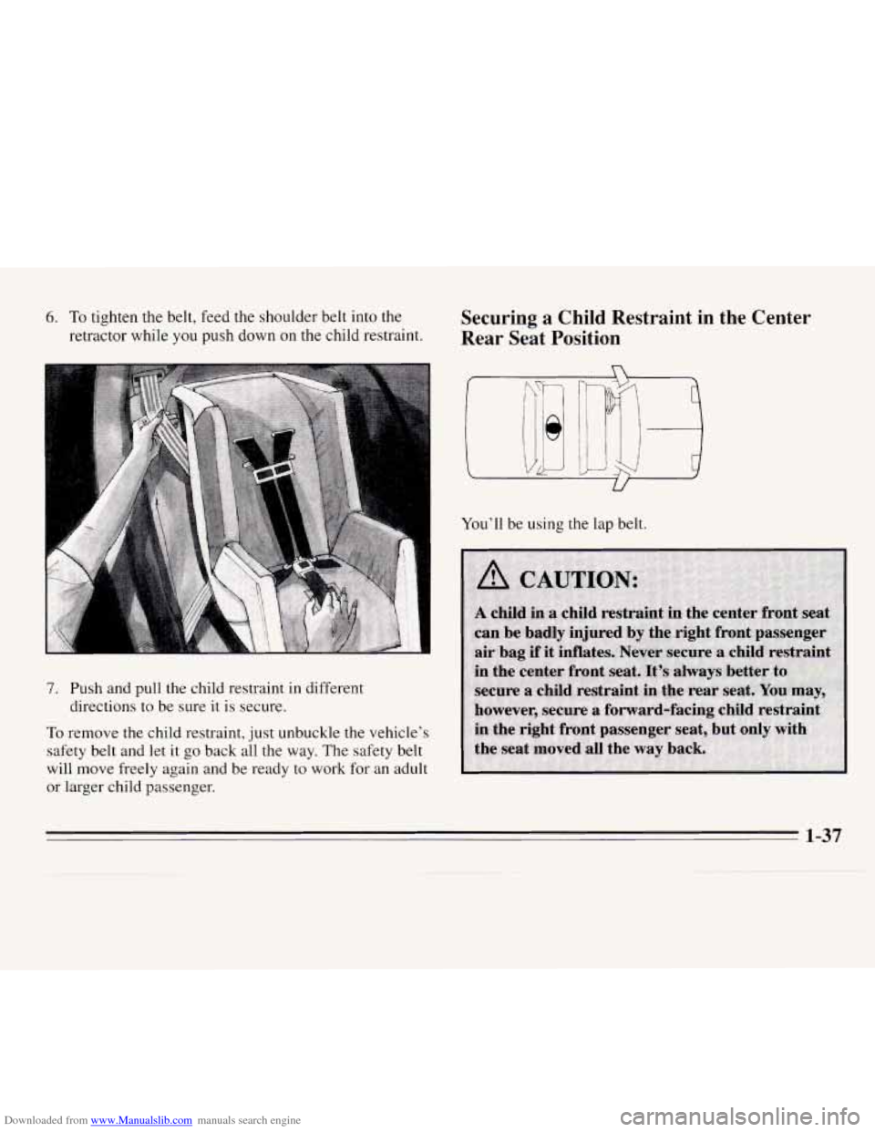 CHEVROLET MONTE CARLO 1995 5.G Owners Manual Downloaded from www.Manualslib.com manuals search engine 6. To tighten the belt, feed the shoulder belt into  the 
retractor  while  you push down on the child  restraint. 
7. Push and pull the  child