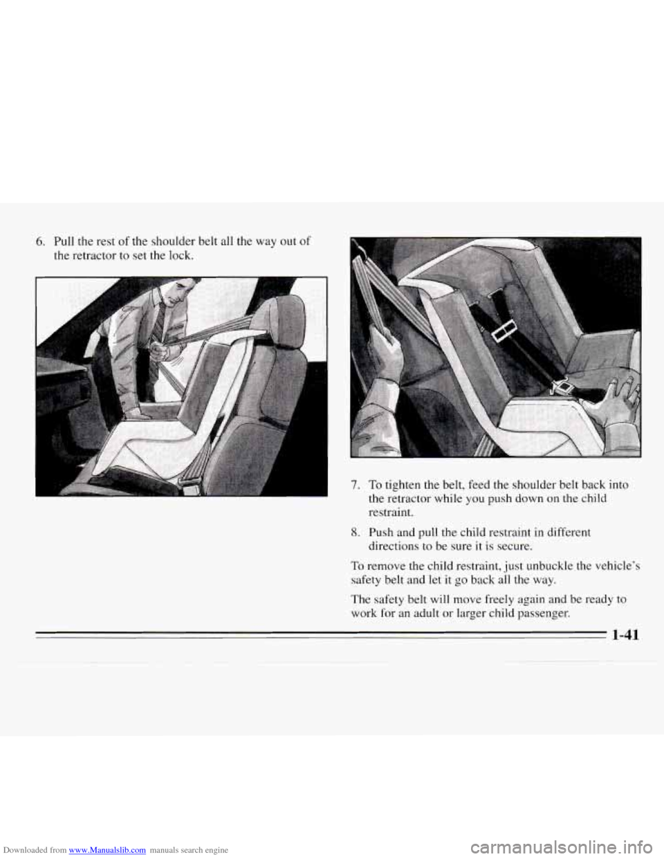 CHEVROLET MONTE CARLO 1995 5.G Owners Manual Downloaded from www.Manualslib.com manuals search engine 6. Pull the rest of the shoulder  belt all the  way  out of 
the retractor to set the lock. 
- 
7. To tighten the belt, feed the  shoulder belt