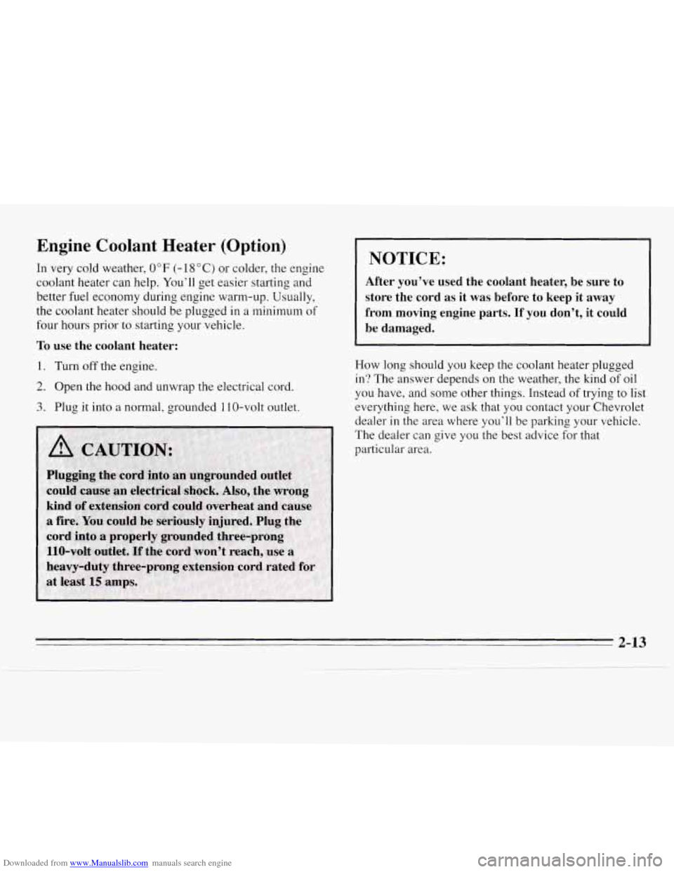 CHEVROLET MONTE CARLO 1995 5.G Owners Manual Downloaded from www.Manualslib.com manuals search engine Engine Coolant Heater (Option)
In very cold weather, 0" F (- 18 "C) or colder, the engine
coolant heater can help. Youll get easier CHEVROLET MONTE CARLO 1995 5.G Owners Manual Downloaded from www.Manualslib.com manuals search engine Engine Coolant Heater (Option)
In very cold weather, 0" F (- 18 "C) or colder, the engine
coolant heater can help. Youll get easier