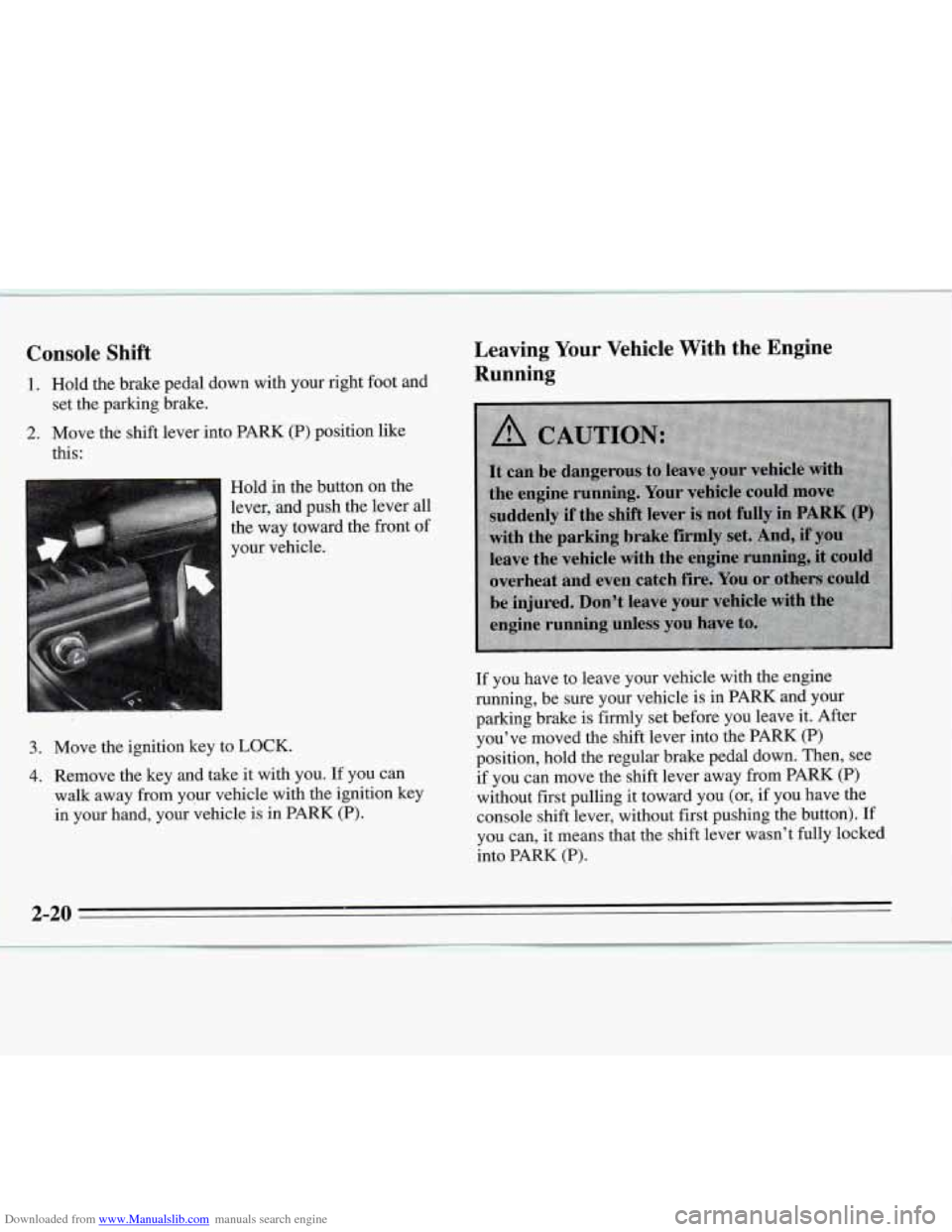 CHEVROLET MONTE CARLO 1995 5.G Owners Manual Downloaded from www.Manualslib.com manuals search engine Console  Shift 
1. Hold the brake pedal down with your right foot and 
2. Move the shift lever  into PARK (P) position  like 
set 
the parking 