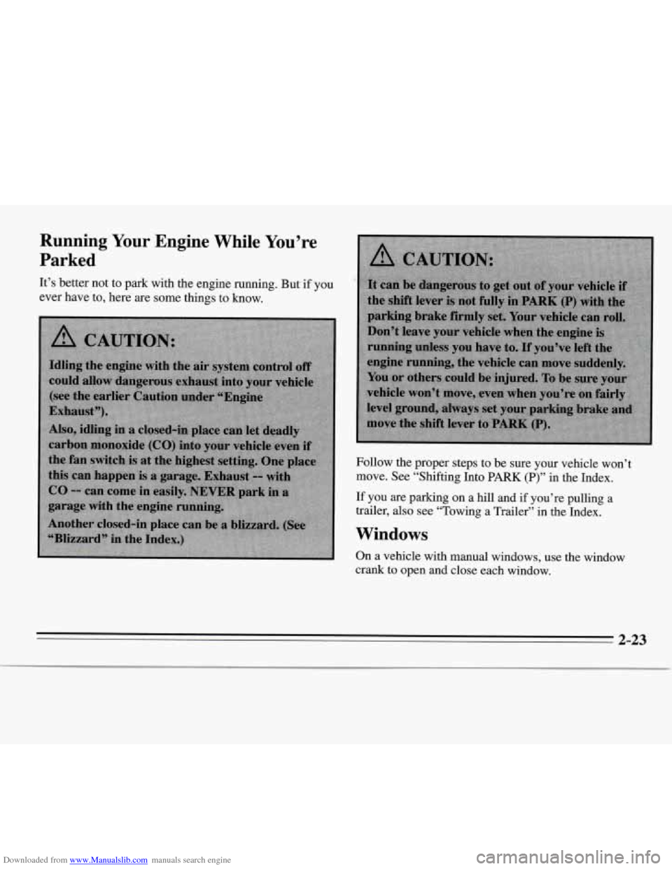 CHEVROLET MONTE CARLO 1995 5.G Owners Manual Downloaded from www.Manualslib.com manuals search engine Running Your Engine  While  You’re 
Parked 
It’s  better  not to park with  the engine  running. But if you 
ever  have  to, here  are  som
