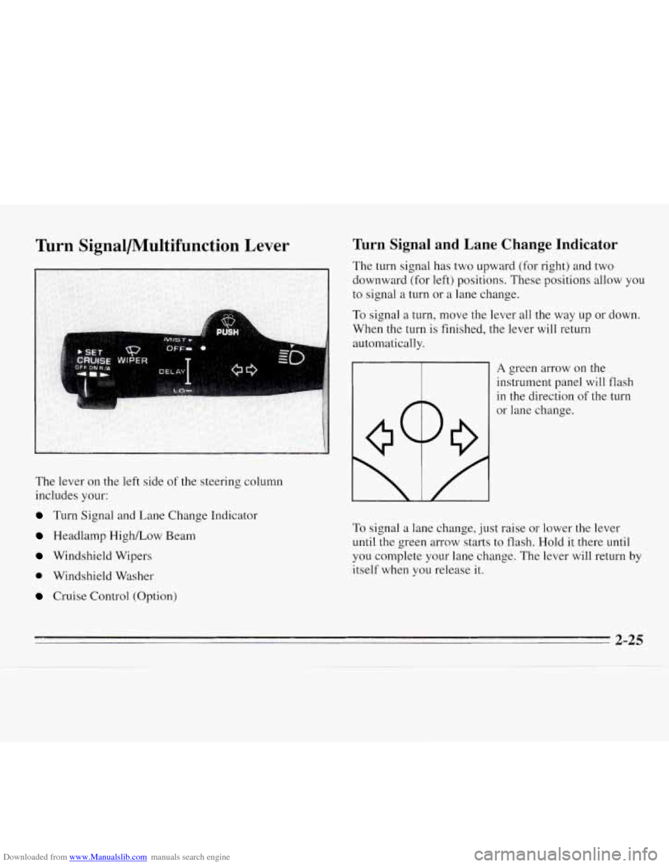 CHEVROLET MONTE CARLO 1995 5.G Owners Manual Downloaded from www.Manualslib.com manuals search engine Turn Signal/Multifunction  Lever 
The lever on the left  side of the steering  column 
includes  your: 
Turn Signal anu Lane Lnange  rndicator 