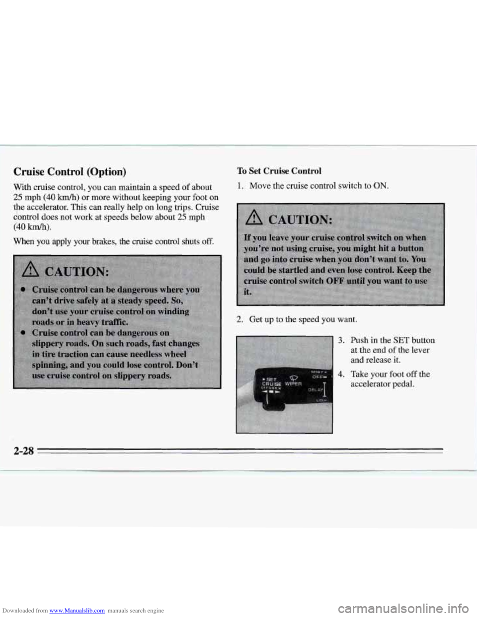 CHEVROLET MONTE CARLO 1995 5.G Owners Manual Downloaded from www.Manualslib.com manuals search engine Cruise Control  (Option) 
With cruise  control,  you can maintain  a speed of about 
25 mph (40 km/h) or  more without keeping your  foot on 
t