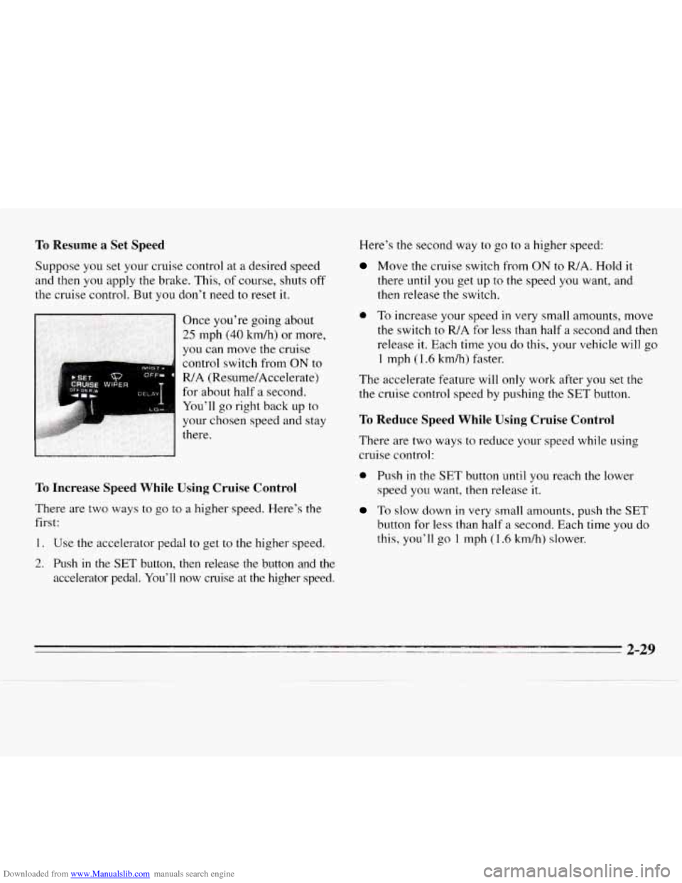 CHEVROLET MONTE CARLO 1995 5.G Owners Manual Downloaded from www.Manualslib.com manuals search engine To Resume a Set  Speed 
Suppose you set your  cruise  control  at  a  desired  speed 
and then  you apply  the brake.  This, of course,  shuts 