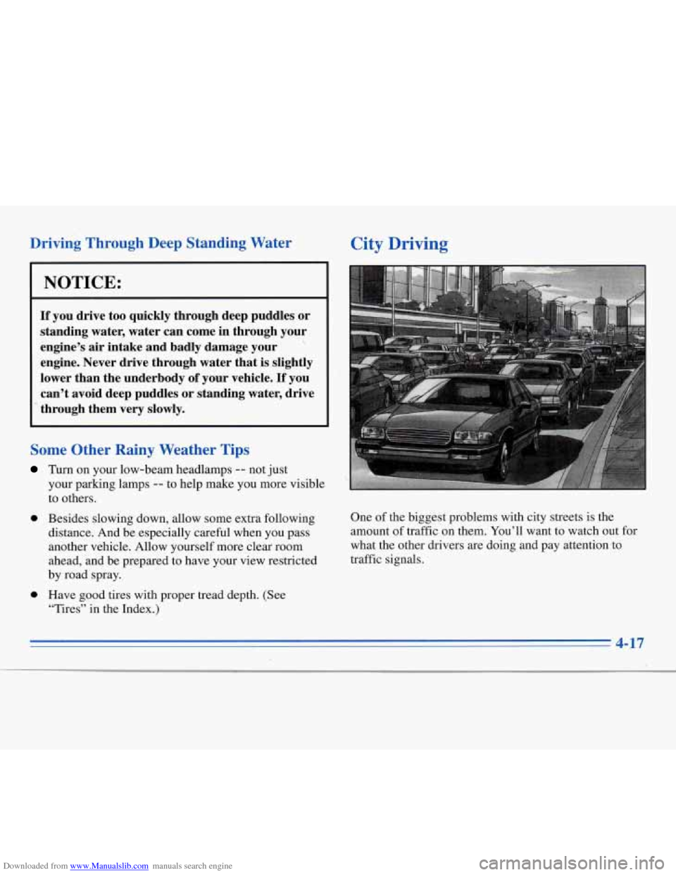 CHEVROLET MONTE CARLO 1996 5.G Owners Manual Downloaded from www.Manualslib.com manuals search engine Driving  Through  Deep  Standing  Water 
NOTICE: 
If you  drive  too  quickly  through  deep  puddles  or 
standing  water,  water  can  come  