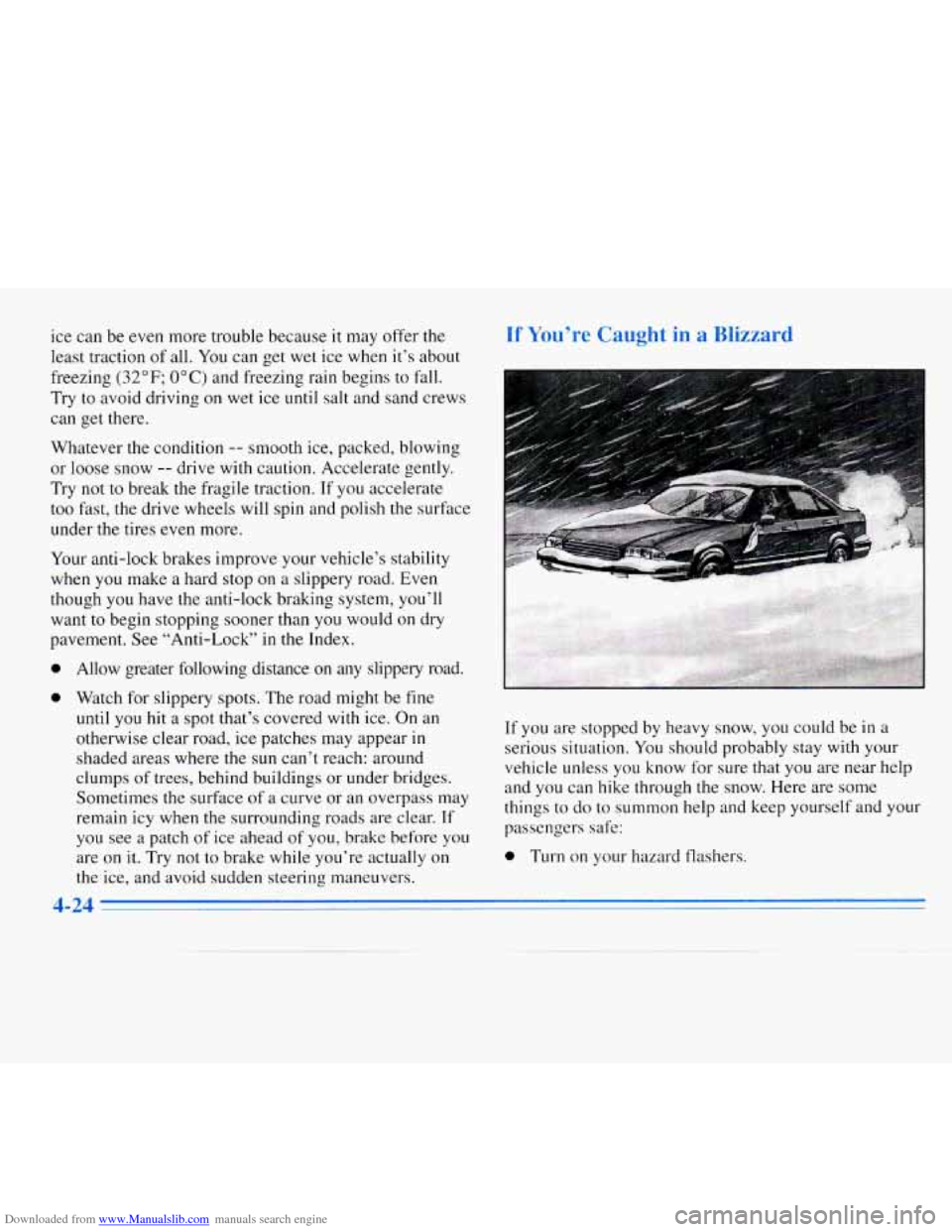 CHEVROLET MONTE CARLO 1996 5.G Owners Manual Downloaded from www.Manualslib.com manuals search engine ice can be even more trouble because it may offer the 
least traction of all. You can get  wet ice when  it’s  about 
freezing 
(32°F; OOC) 