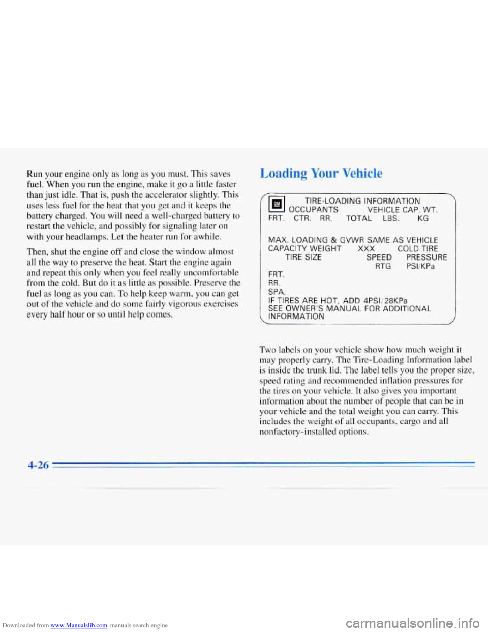 CHEVROLET MONTE CARLO 1996 5.G Owners Manual Downloaded from www.Manualslib.com manuals search engine Run  your  engine only as long as you must.  This saves 
fuel. When  you  run  the engine,  make it  go a little faster 
than  just idle.  That