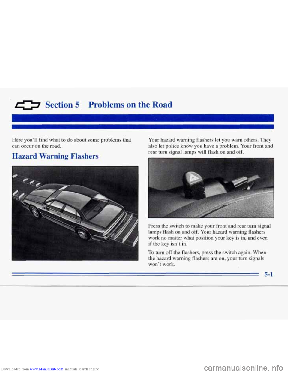 CHEVROLET MONTE CARLO 1996 5.G Owners Manual Downloaded from www.Manualslib.com manuals search engine # Section 5 Problems  on  the Road 
Here  you’ll  find what to do  about  some  problems  that 
can  occur  on the  road. 
Hazard Warning Fla