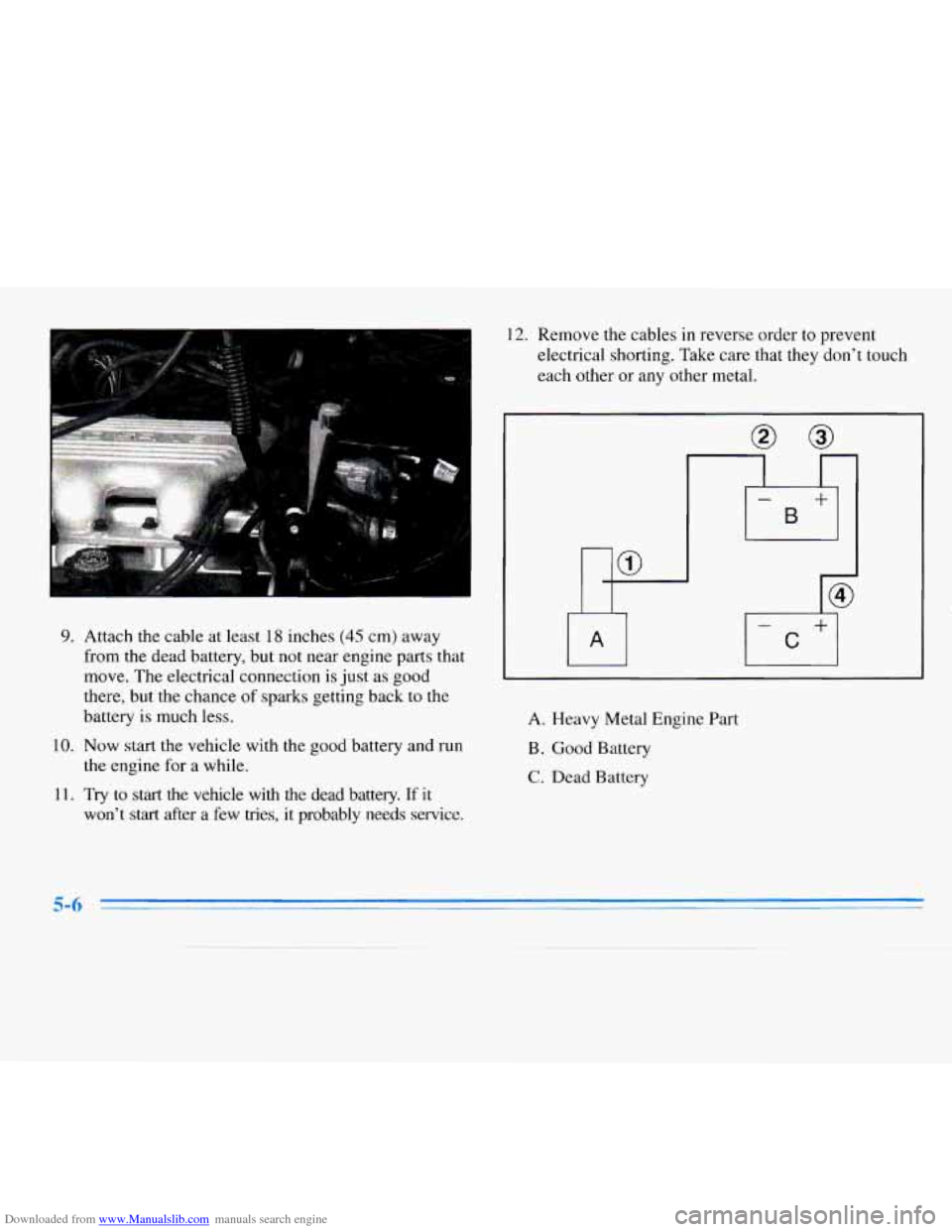 CHEVROLET MONTE CARLO 1996 5.G Owners Manual Downloaded from www.Manualslib.com manuals search engine 9. Attach the cable at least 18 inches (45 cm)  away 
from  the  dead battery, but  not near  engine  parts that 
move.  The electrical connect