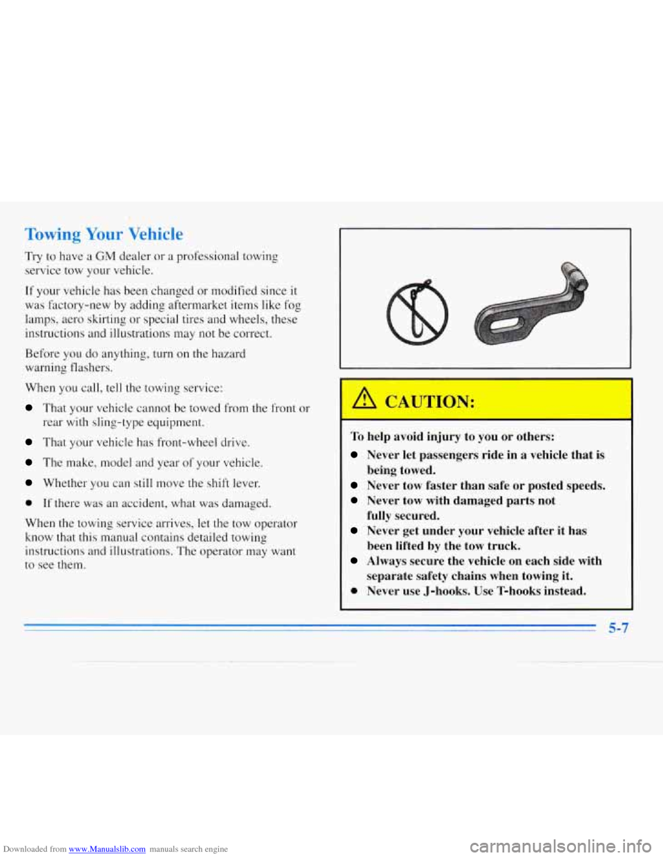 CHEVROLET MONTE CARLO 1996 5.G Owners Manual Downloaded from www.Manualslib.com manuals search engine Towing Your Vehicle 
Try to have  a GM dealer  or a professional  towing 
service  tow your vehicle. 
If  your  vehicle has been  changed  or m