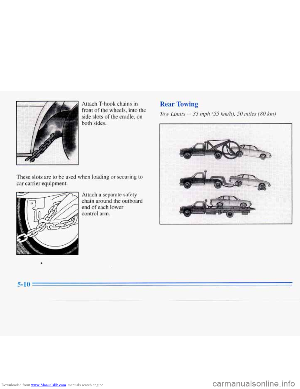 CHEVROLET MONTE CARLO 1996 5.G Owners Manual Downloaded from www.Manualslib.com manuals search engine Attach T-hook  chains in 
front of the wheels, into the 
side  slots 
of the cradle,  on 
both  sides. 
These  slots are to be  used  when load