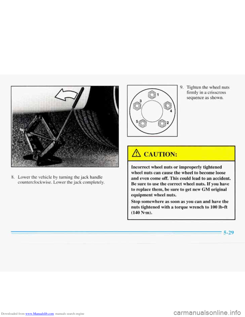 CHEVROLET MONTE CARLO 1996 5.G Owners Manual Downloaded from www.Manualslib.com manuals search engine 8. Lower the vehicle by turning the jack  handle 
counterclockwise.  Lower  the jack  completely. 
9. Tighten the wheel nuts 
firmly 
in a  cri